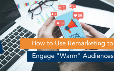 How to Use Remarketing to Engage Warm Audiences
