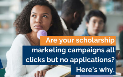 Are your scholarship marketing campaigns all clicks but no applications? Here’s why